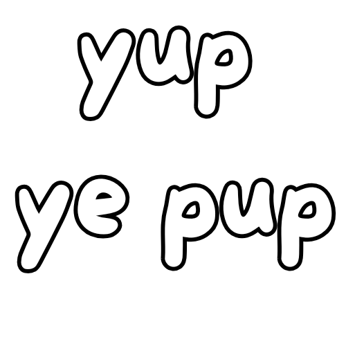 Yup ye pup